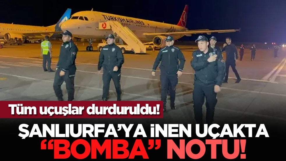 Şanlıurfa’ya inen uçakta "bomba" notu! Tüm uçuşlar durduruldu!