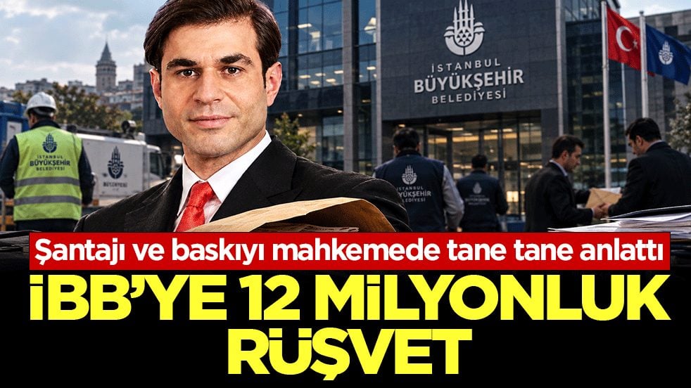Şantajı ve baskıyı mahkemede tane tane anlattı: İBB’ye 12 milyonluk rüşvet