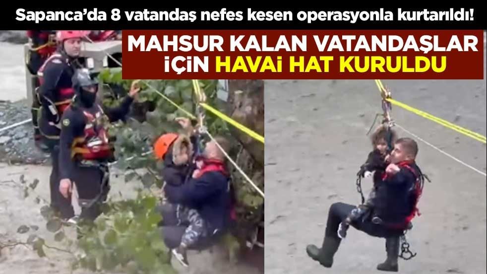 Sapanca’da 8 vatandaş nefes kesen operasyonla kurtarıldı! Mahsur kalan vatandaşlar için havai hat kuruldu