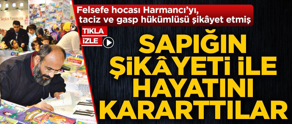 Sapığın şikâyetiyle hayatını kararttılar