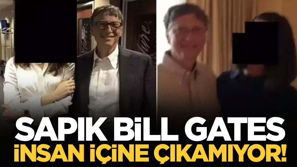 Sapık Bill Gates insan içine çıkamıyor!