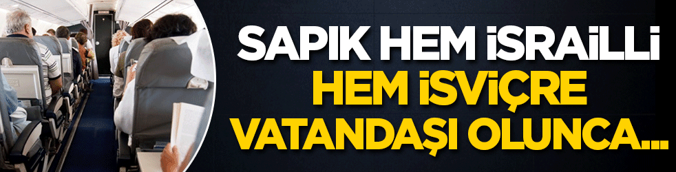 Sapık hem İsrailli hem İsviçre vatandaşı olunca! 150 bini ver geç