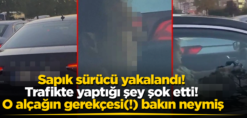 Sapık sürücü yakalandı! Trafikte yaptığı şey şok etti! O alçağın gerekçesi(!) bakın neymiş