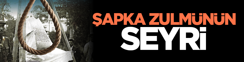 Şapka zulmünün seyri