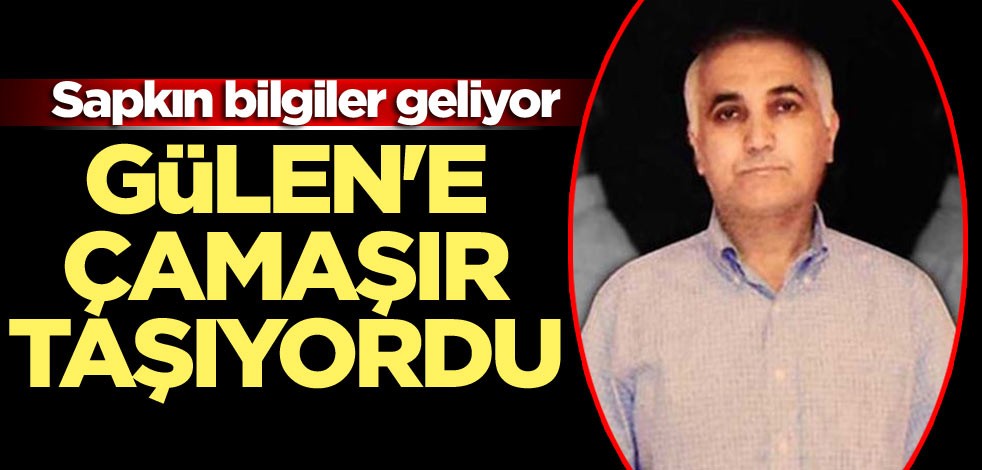Sapkın bilgiler gelmeyi sürdürüyor! Gülen'e çamaşır taşıyordu