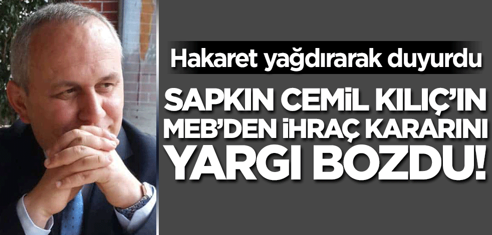 Sapkın Cemil Kılıç MEB'e geri dönüyor! Tarikat cemaat ve hocalarla Akit'e hakaretler yağdırarak duyurdu