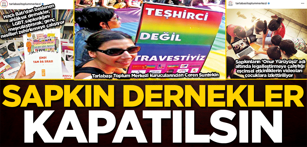Sapkın dernekler kapatılsın