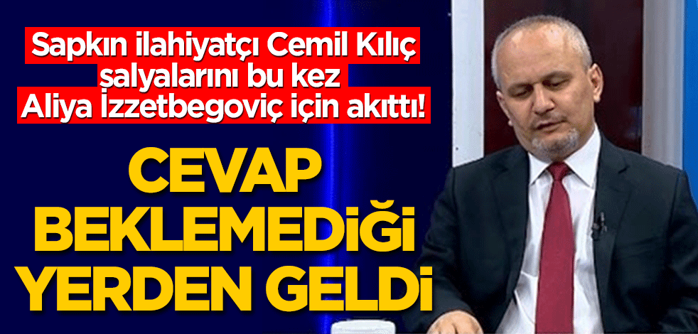 Sapkın ilahiyatçı Cemil Kılıç bu kez salyalarını Aliya İzzetbegoviç için akıttı! Cevap beklemediği yerden geldi