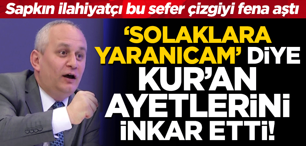 Sapkın ilahiyatçı Cemil Kılıç solak kesime yaranmak için Kur'an ayetlerini inkar etti!