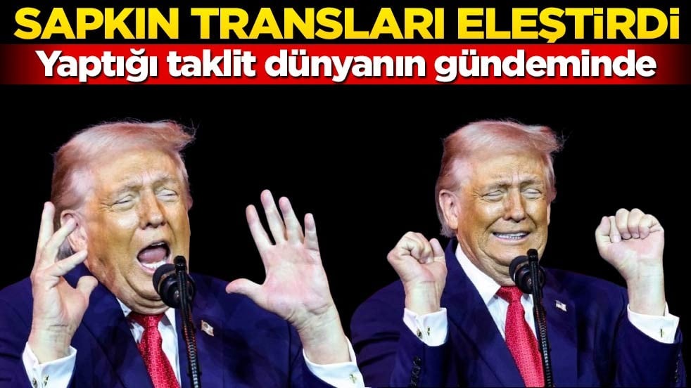 Sapkın transları eleştirdi! Trump’ın taklidi dünyanın gündeminde
