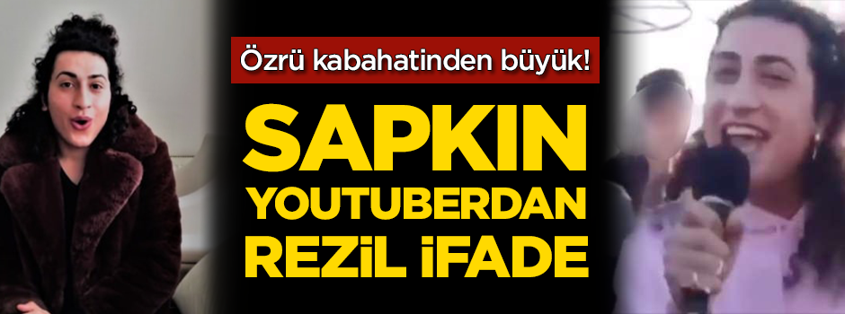 Sapkın Youtuberden rezil ifade!