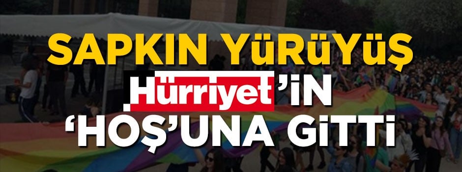 Sapkın yürüyüş Hürriyet'in 'Hoş'una gitti