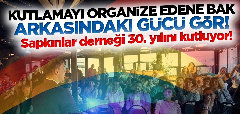 Sapkınlar derneği 30. yılını kutluyor! Kutlamayı organize edene bak arkasındaki gücü gör
