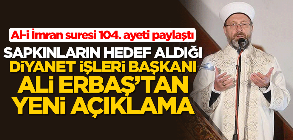 Sapkınların hedef aldığı Diyanet İşleri Başkanı Ali Erbaş'tan yeni açıklama