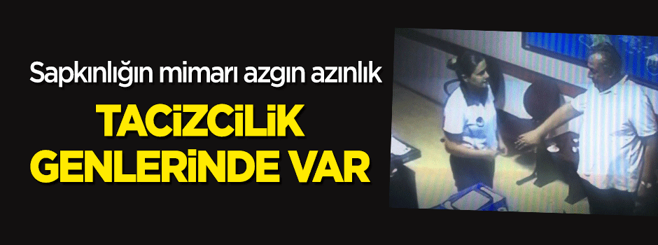 Sapkınlığın mimarı azgın azınlık