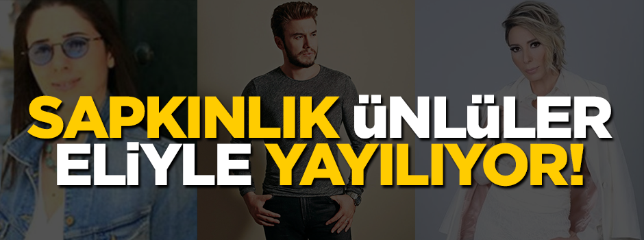 Sapkınlık ünlüler eliyle yayılıyor!