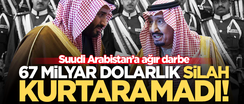 S.Arabistan’a ağır darbe! 67 Milyar dolarlık askeri yatırım bir işe yaramadı