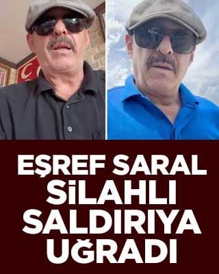 Eşref Saral silahlı saldırıya uğradı