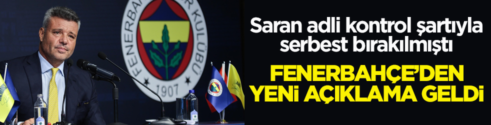 Saran adli kontrol şartıyla serbest bırakılmıştı! Fenerbahçe’den yeni açıklama geldi