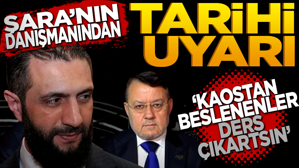Şara’nın danışmanından tarihi uyarı: Kaostan beslenenler ders çıkarsın