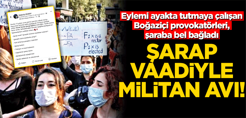 Şarap vaadiyle militan avı! Eylemi ayakta tutmaya çalışan Boğaziçi provokatörleri, şaraba bel bağladı