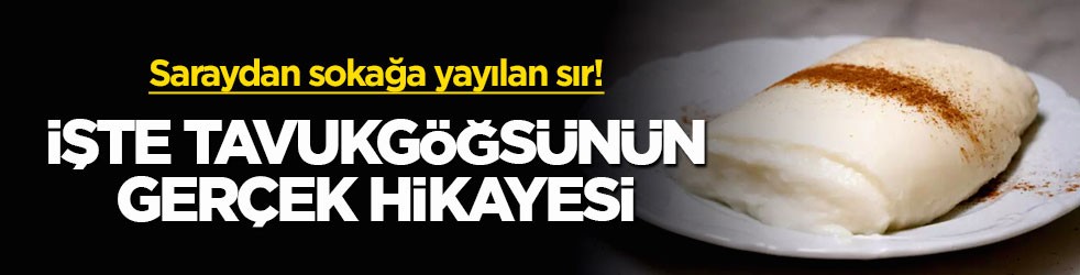 Saraydan sokağa yayılan sır! İşte tavukgöğsünün gerçek hikayesi