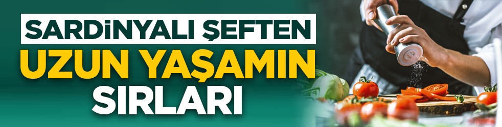 Sardinyalı Şeften uzun yaşamın sırları