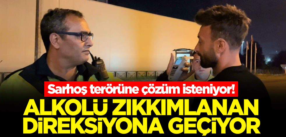 Sarhoş terörüne çözüm isteniyor! Alkolü zıkkımlanan direksiyona geçiyor