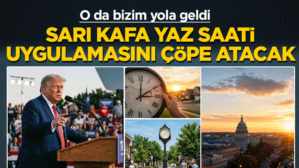 Sarı Kafa yaz saatini çöpe atacak: O da bizim yola geldi