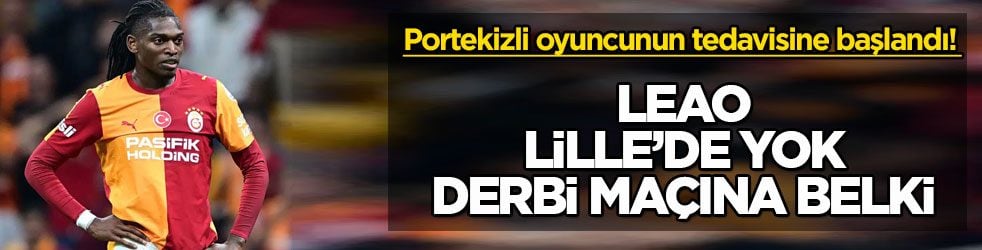 Sarı-Kırmızılılarda Portekizli oyuncunun tedavisine başlandı! Leao, Lille’de yok derbi maçına belki