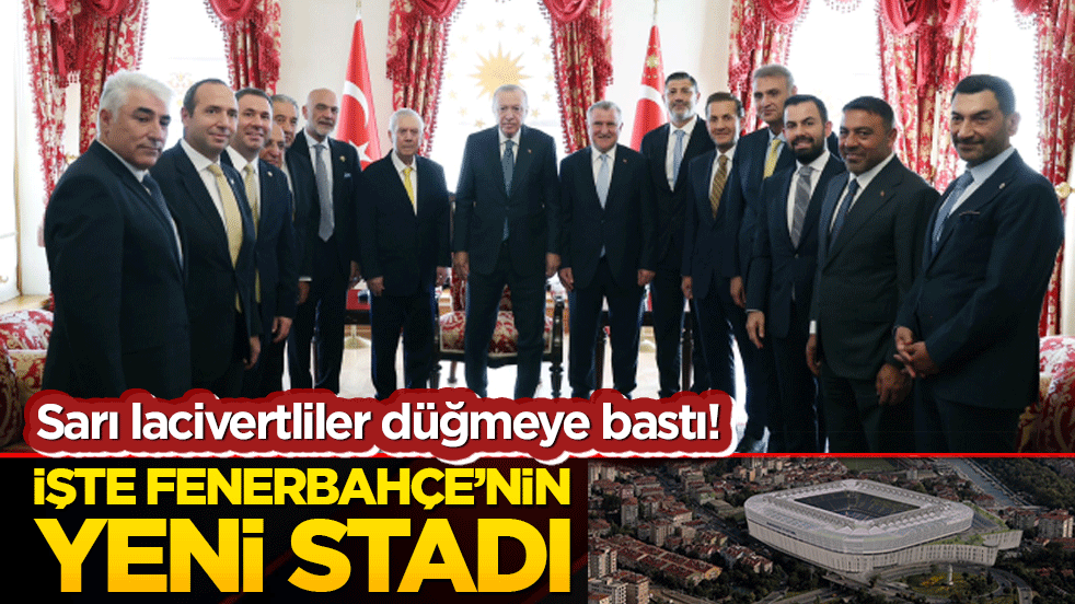 Sarı lacivertliler düğmeye bastı! İşte Fenerbahçe’nin yeni stadı