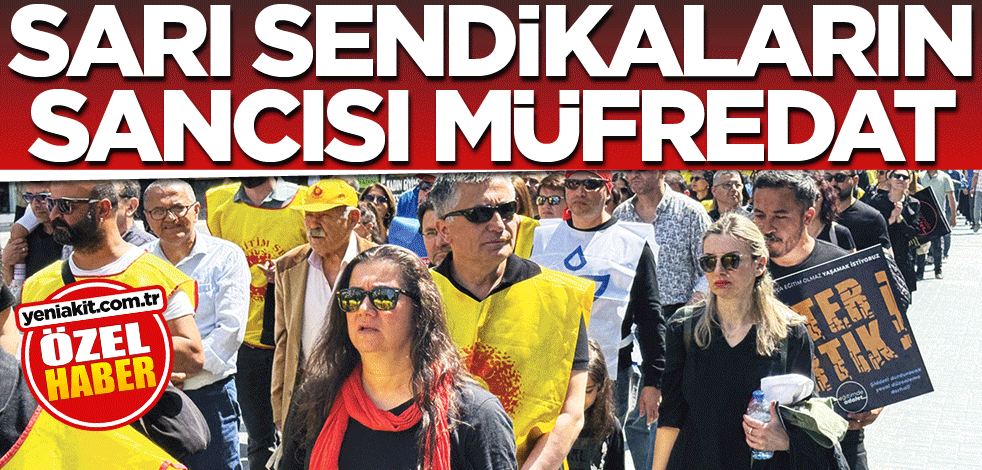 Sarı sendikaların sancısı müfredat
