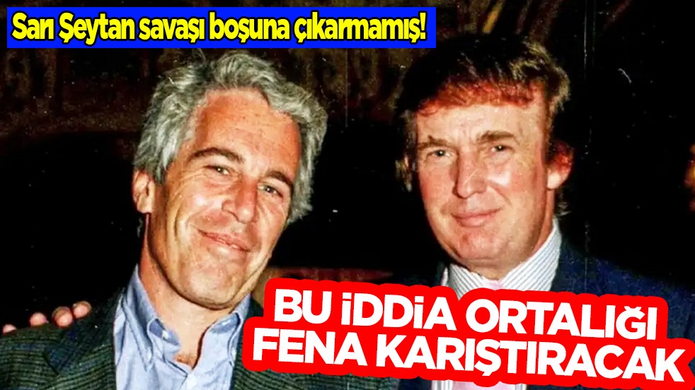 Sarı Şeytan Trump savaşı boşuna çıkarmamış! Bu iddia ortalığı fena karıştıracak