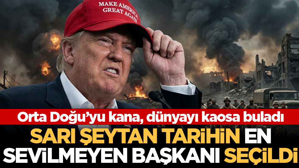 Sarı Şeytan Trump tarihin en sevilmeyen başkanı seçildi: Orta Doğu’yu kana, dünyayı kaosa buladı!