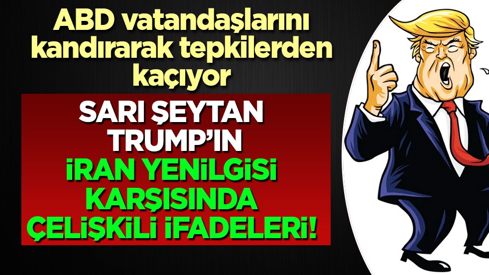 Sarı Şeytan Trump’ın İran yenilgisi karşısında çelişkili ifadeleri... ABD halkını kandırıyor! Dikkat çeken iddia