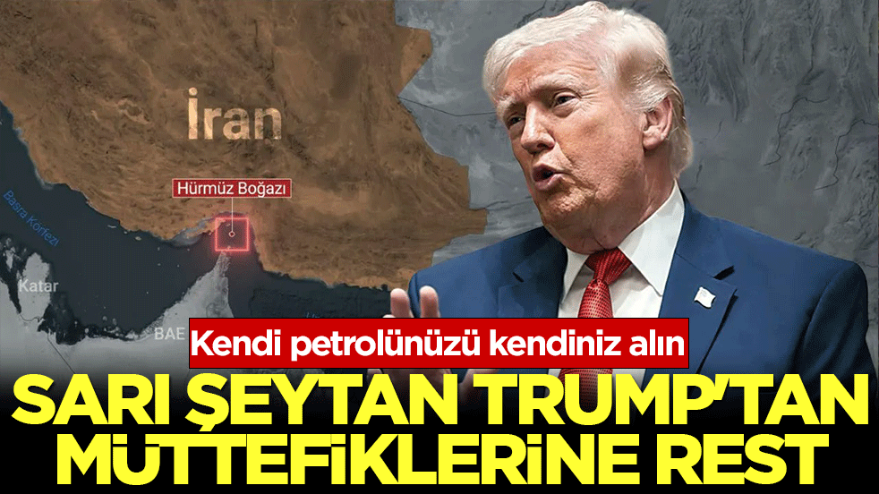 Sarı şeytan Trump'tan müttefiklerine rest: Kendi petrolünüzü kendiniz alın