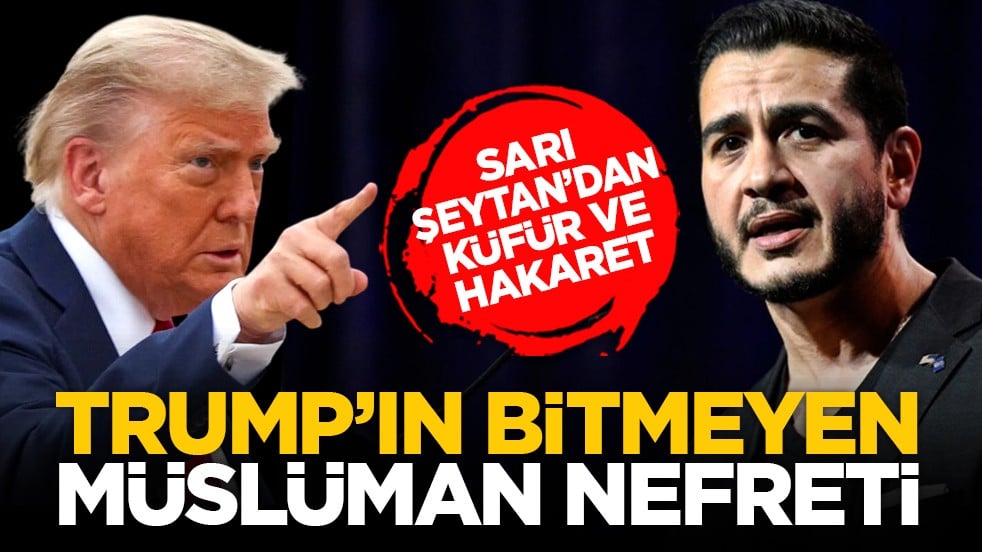 Sarı Şeytan’dan küfür ve hakaret: Trump’ın bitmeyen Müslüman nefreti