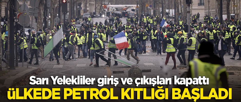 Sarı yelekliler giriş ve çıkışları kapattı! Ülkede petrol kıtlığı başladı