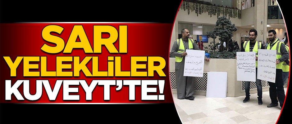 'Sarı Yelekliler' Kuveyt'te!