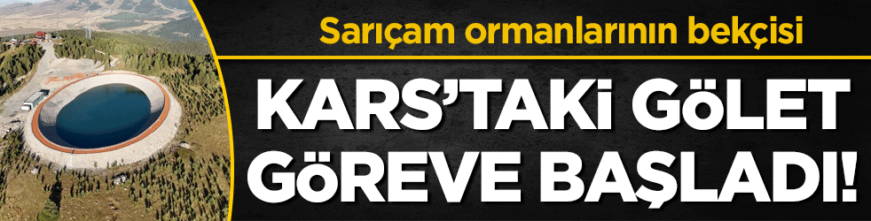 Sarıçam ormanlarının bekçisi: Kars'taki gölet görevine başladı!
