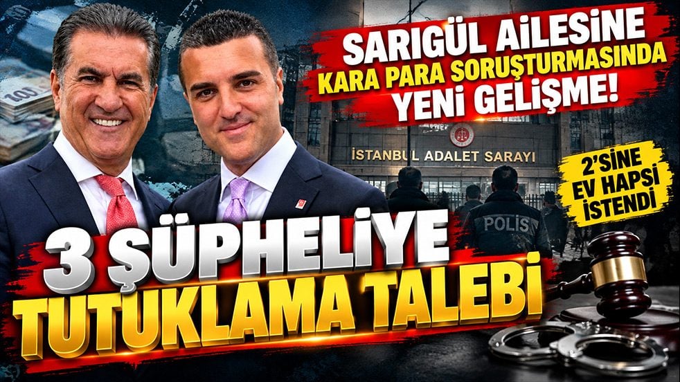Sarıgül ailesine yönelik kara para soruşturmasında yeni gelişme! 3 şüpheliye tutuklama talebi