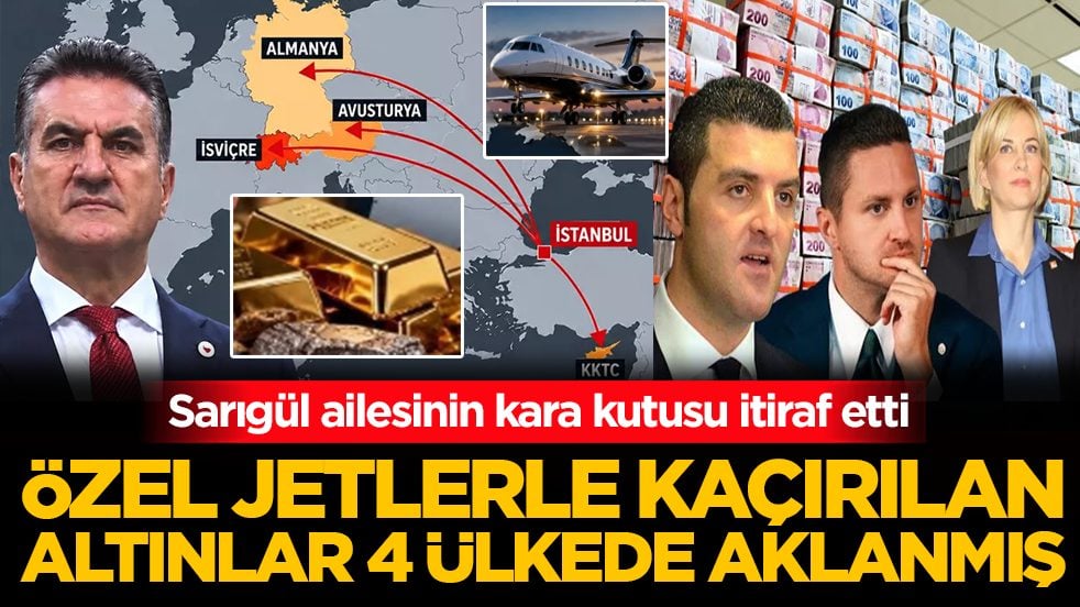 Sarıgül ailesinin kara kutusu itiraf etti! Özel jetlerle kaçırılan altınlar 4 ülkede aklanmış