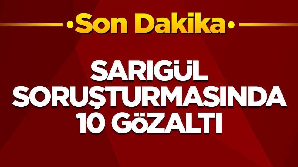 Sarıgül soruşturmasında 10 gözaltı