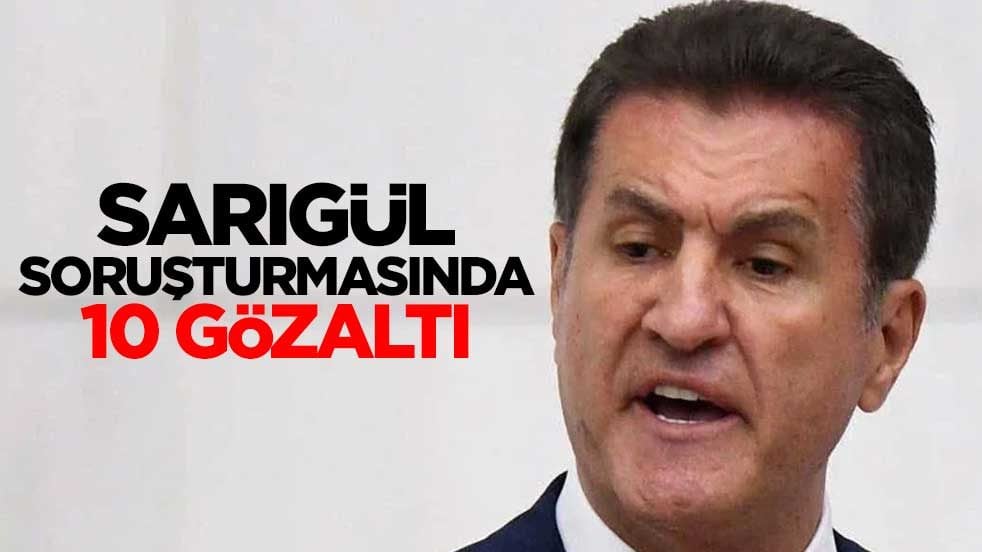 Sarıgül soruşturmasında 10 gözaltı