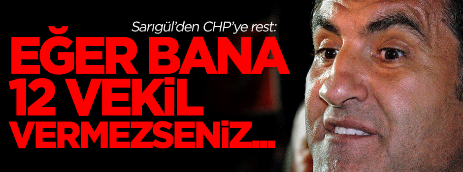 Sarıgül'den CHP'ye rest: Eğer bana 12 vekil vermezseniz...