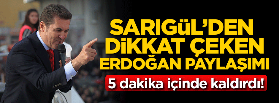 Sarıgül'den dikkat çeken Erdoğan paylaşımı!