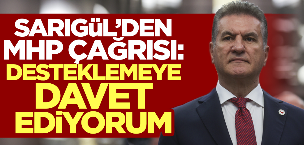 Sarıgül'den MHP çağrısı: Diğer siyasi partileri de desteklemeye davet ediyorum