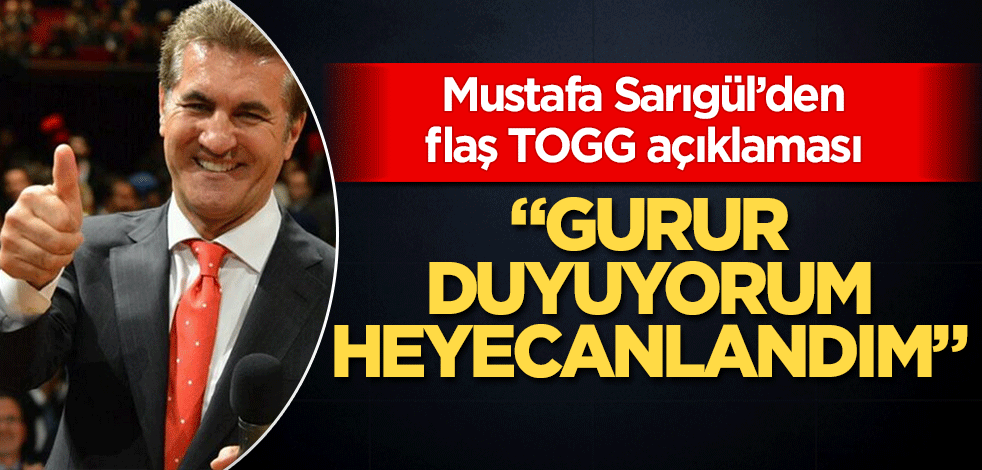Sarıgül'den "TOGG" değerlendirmesi ‘Heyecanlandım’