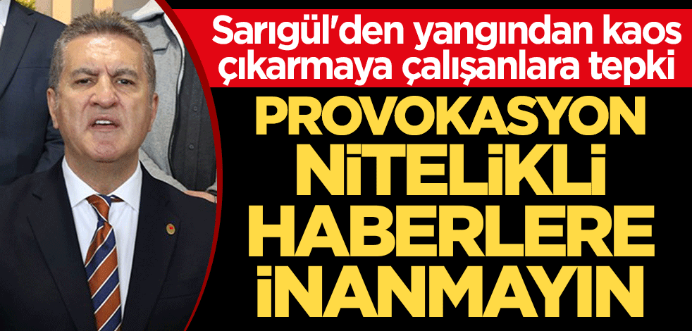 Sarıgül'den yangından kaos çıkarmaya çalışanlara tepki: Provokasyon nitelikli haberlere inanmayın