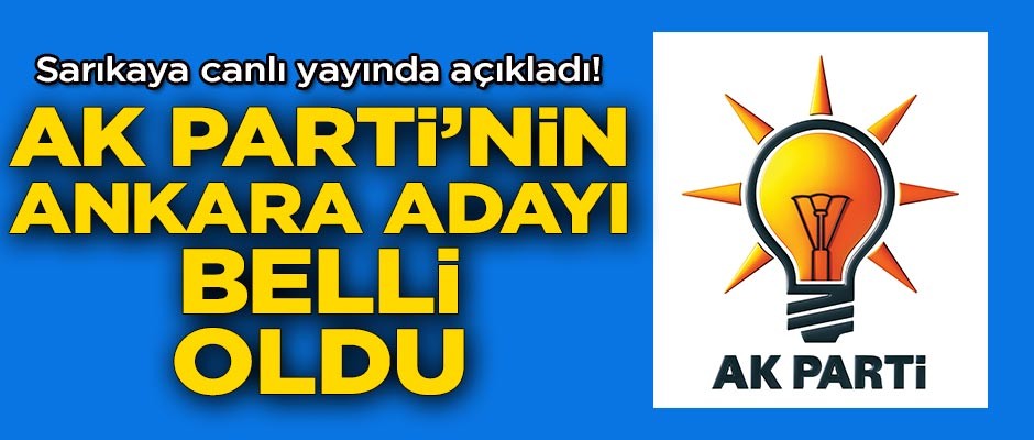 Sarıkaya canlı yayında açıkladı! AK Parti'nin Ankara adayı belli oldu